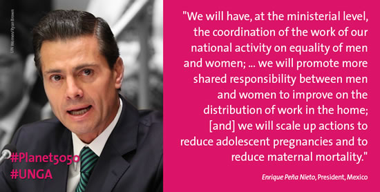 “We will have, at the ministerial level, the coordination of the work of our national activity on equality of men and women; ... we will promote more shared responsibility between men and women to improve on the distribution of work in the home; [and] we will scale up actions to reduce adolescent pregnancies and to reduce maternal mortality.” –Enrique Peña Nieto, President, Mexico (Photo: UN Women/Ryan Brown)
