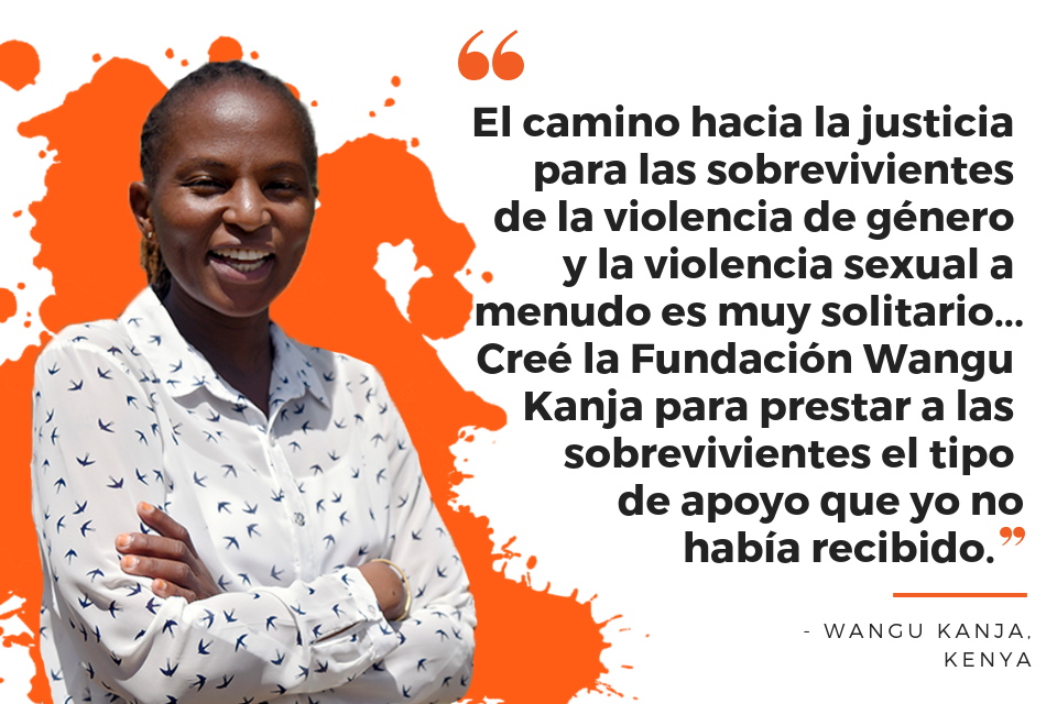 El camino hacia la justicia para las sobrevivientes de la violencia de género y la violencia sexual a menudo es muy solitario...Creé la Fundación Wangu Kanja para prestar a las sobrevivientes el tipo de apoyo que yo no había recibido