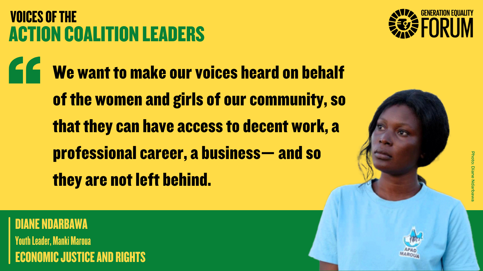 "We want to make our voices heard on behalf of the women and girls of our community, so that they can have access to decent work, a professional career, a business - and so they are not left behind." - Diane Ndarbawa