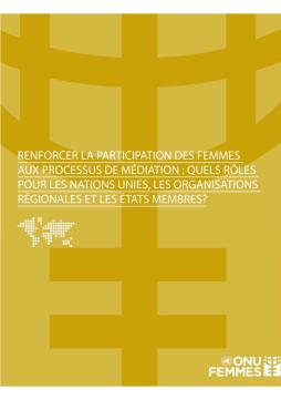 Renforcer la participation des femmes aux processus de médiation : Quels rôles pour les nations unies, les organisations régionales et les états membres ?