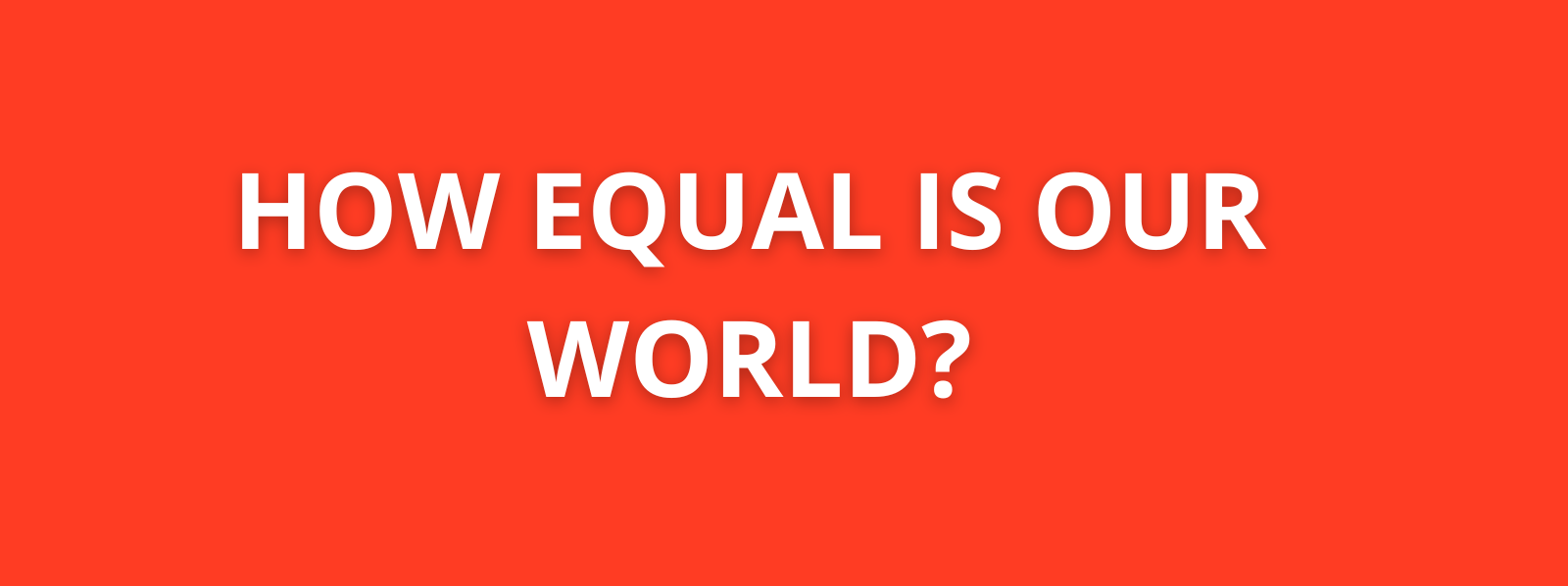 How equal is our world? 