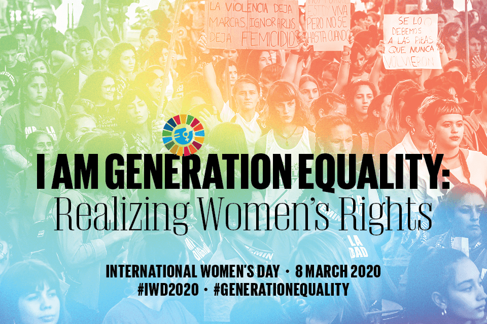 Internation Women’s Day 2020: I Am Generation Equality: Realizing women’s rights