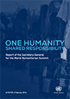 One humanity: shared responsibility Report of the Secretary-General for the World Humanitarian Summit 