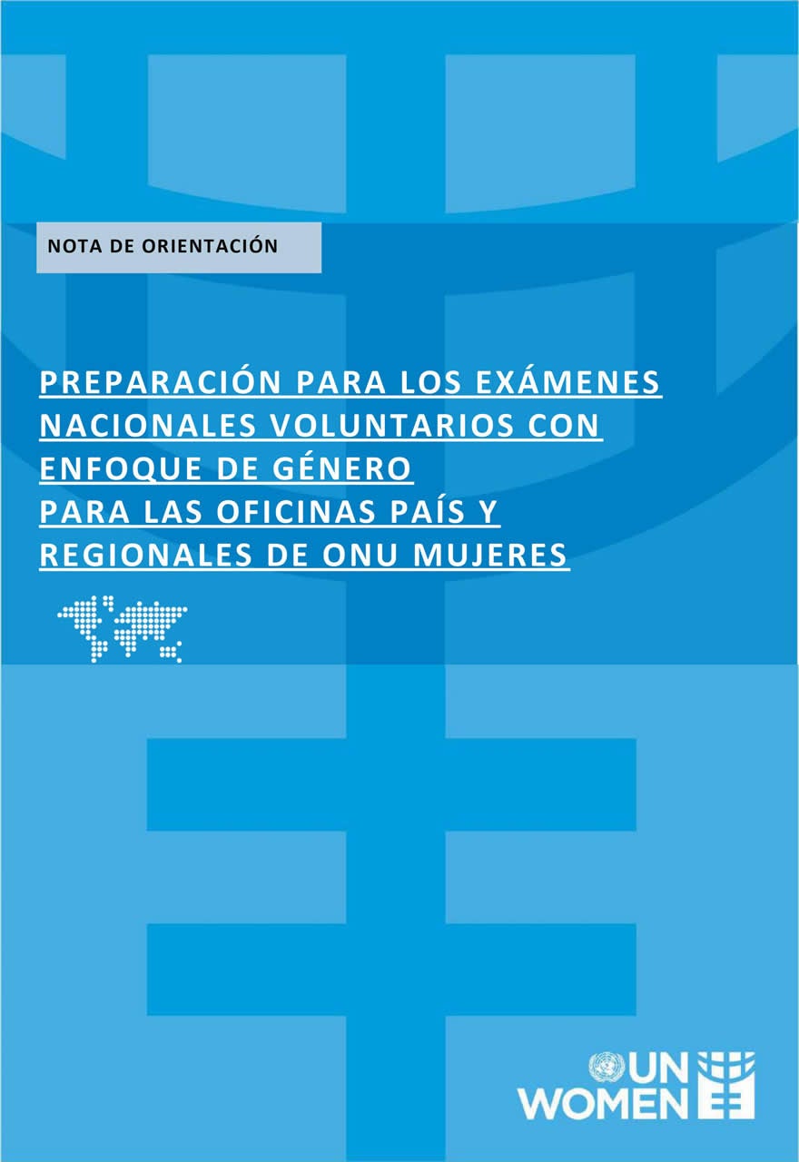 Nota de orientación sobre la preparación para los Exámenes Nacionales Voluntarios con enfoque de género para las oficinas de país y regionales de ONU Mujeres