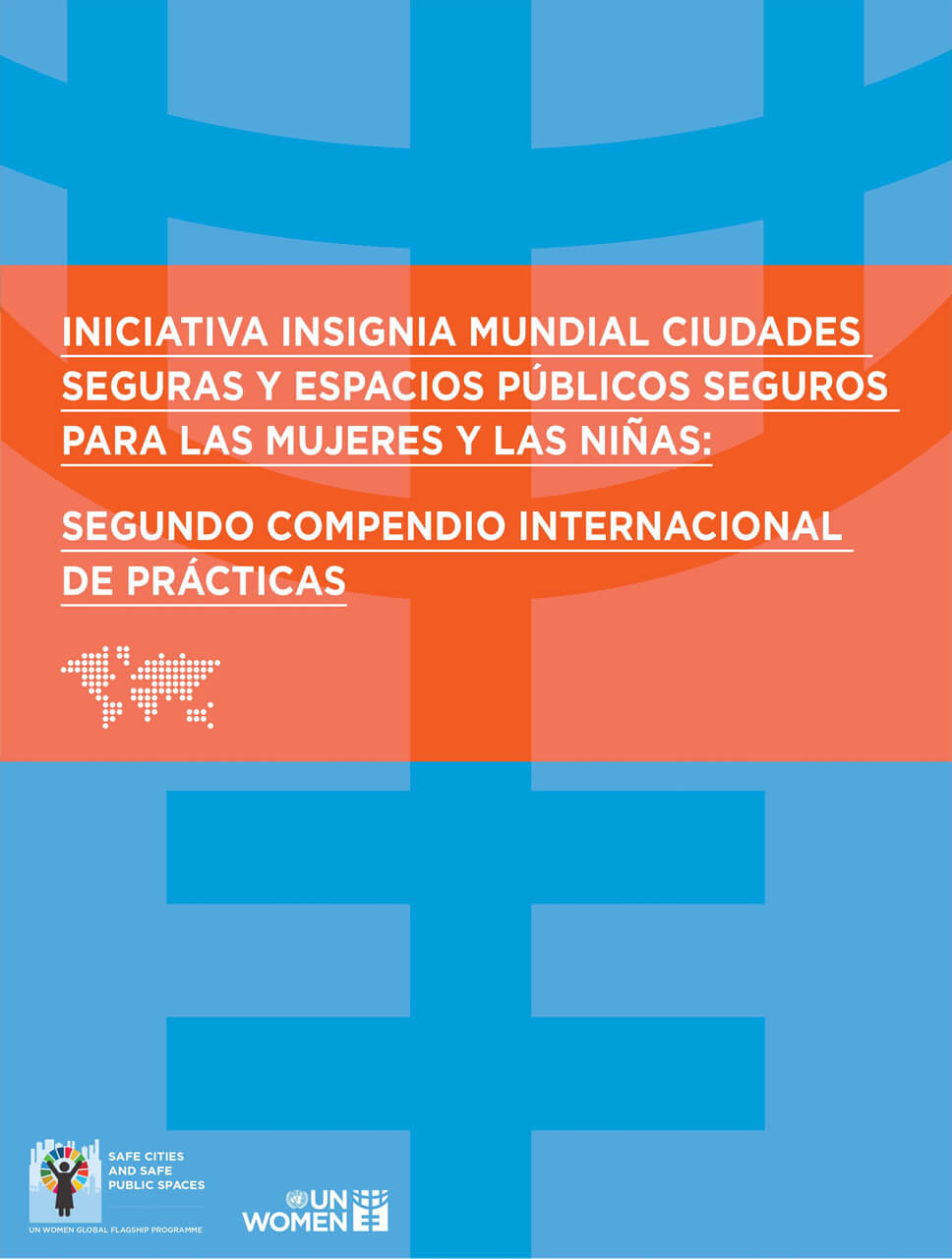 Iniciativa Insignia Mundial Ciudades Seguras y Espacios Públicos Seguros para las Mujeres y las Niñas: Segundo compendio internacional de prácticas