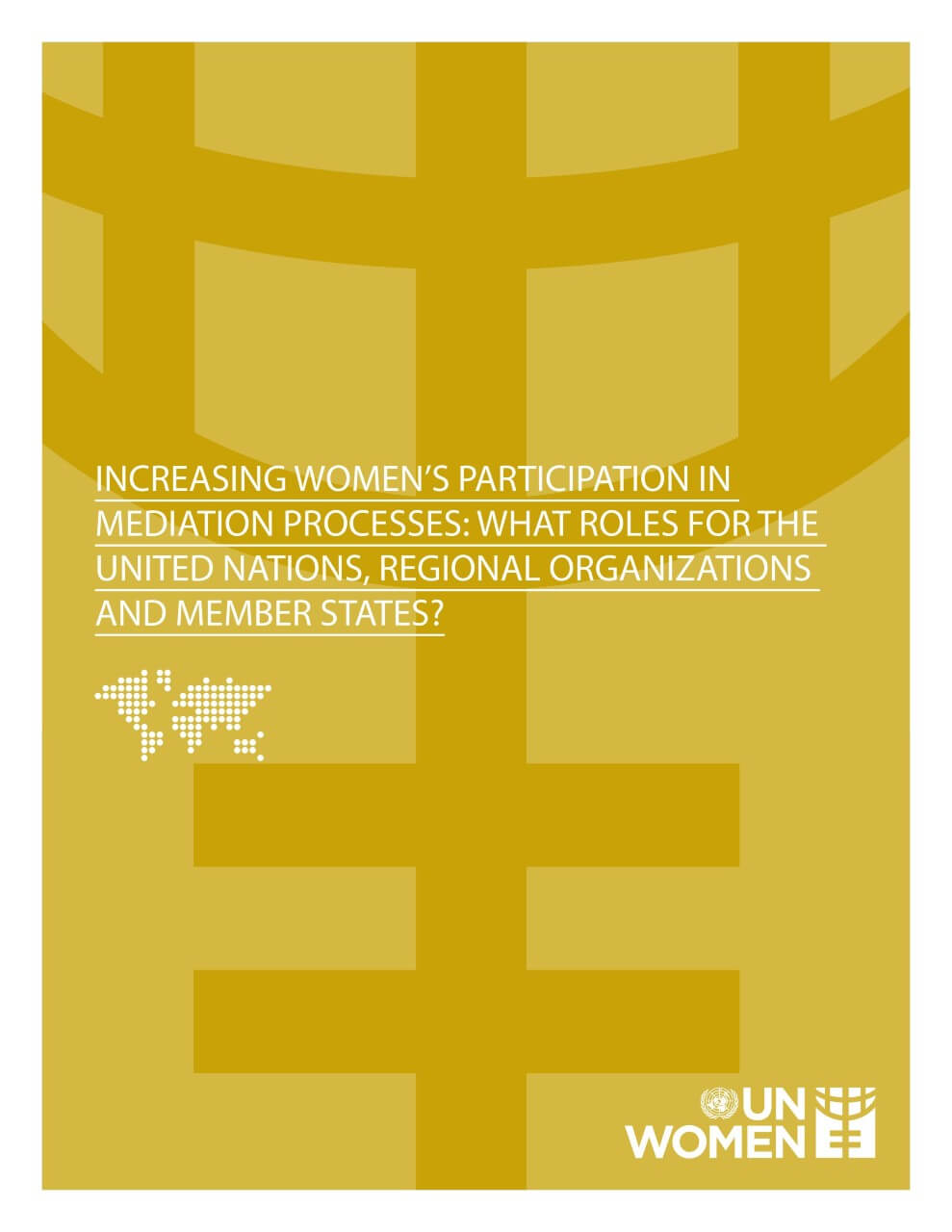 Increasing women’s participation in mediation processes: What roles for the United Nations, regional organizations, and Member States?