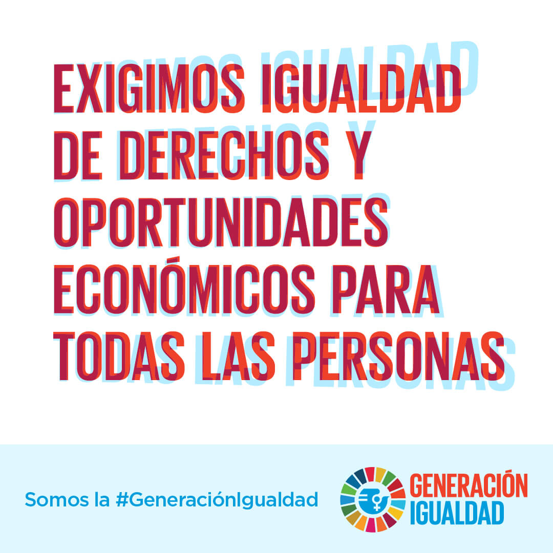 Exigimos igualdad de derechos y oportunidades económicas para todas las personas.