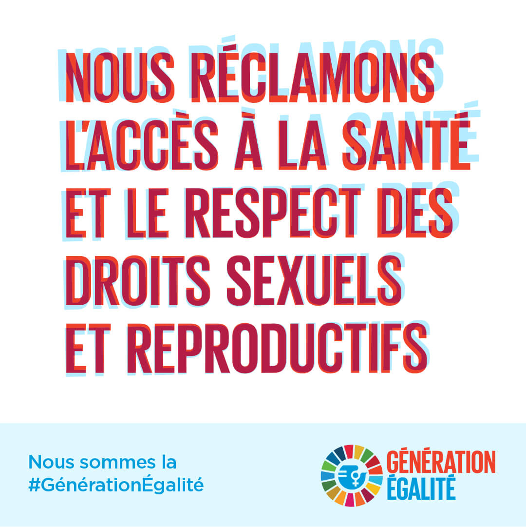 Nous réclamons l’accès a la santé et le respect des droits sexuels et reproductifs.