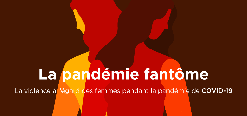 La pandémie fantôme : la violence contre les femmes pendant la COVID-19