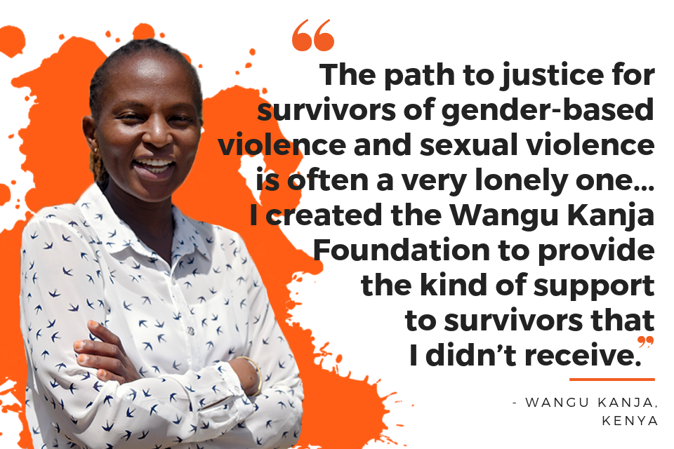 The path to justice for survivors of gender-based violence and sexual violence is often a very lonely one... I created the Wangu Kanja Foundation to provide the kind of support to survivors that I didn’t receive