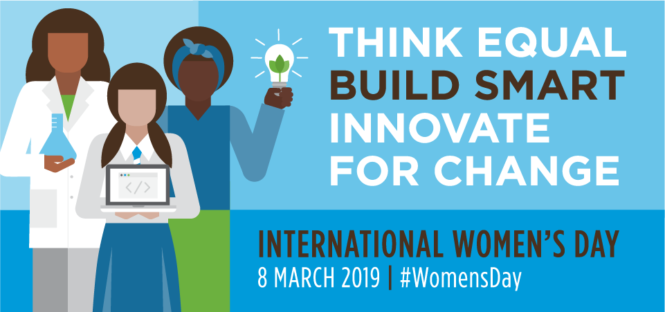 International Women's Day 2019: Think Equal, Build Smart, Innovate for Change