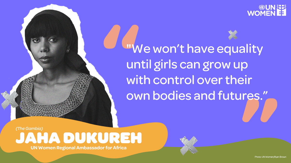 We won't have equality until girls can grow up with control over their own bodies and futures" - Jaha Dukureh