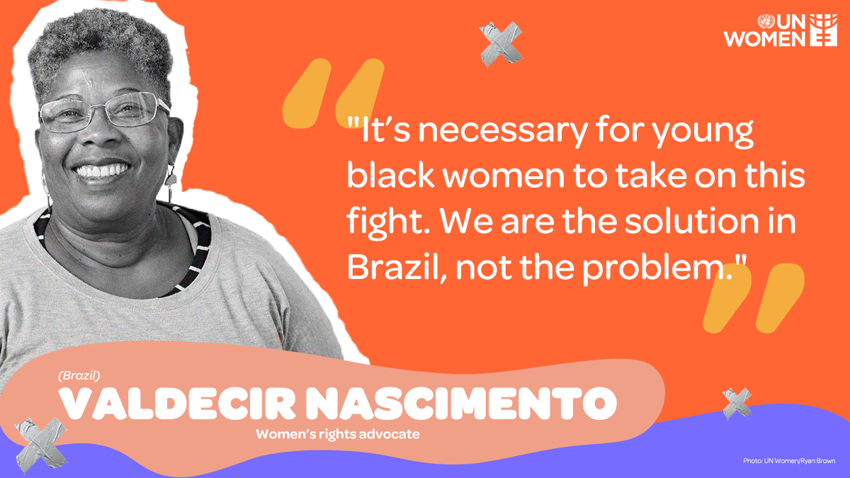 It's necessary  for young black women to take on this fight. We are the solution in Brazil, not the problem"- Valdecir Nascimento