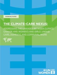 Working paper: The climate–care nexus: Addressing the linkages between climate change and women’s and girls’ unpaid care, domestic, and communal work