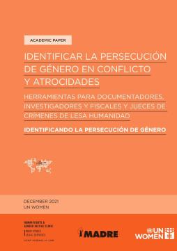 Identificando la persecución por motivos de género en conflictos y atrocidades: Una caja de herramientas para documentadores, investigadores y jueces de crímenes contra la humanidad
