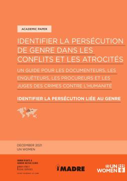 Identifier la persécution de genre dans les conflits et les atrocités : Un guide pour les documenteurs, les enquêteurs, les procureurs et les juges des crimes contre l'humanité