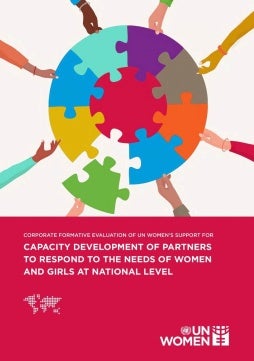 Corporate formative evaluation of UN Women’s support for capacity development of partners to respond to the needs of women and girls at national level
