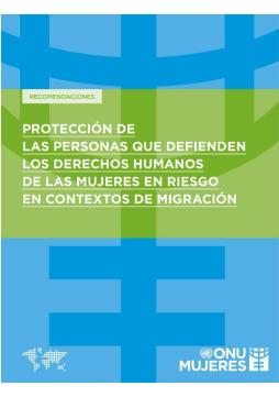 Recomendaciones sobre la protección de las defensoras de los derechos humanos de las personas en situación de riesgo en contextos de migración