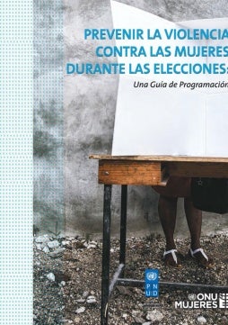 Prevenir la violencia contra las mujeres en las elecciones: Una guía de programación