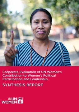 Corporate evaluation of UN Women’s contribution to women’s political participation and leadership: Final synthesis report