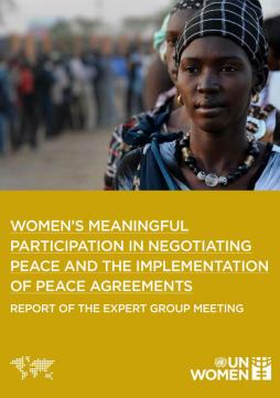 Women’s meaningful participation in negotiating peace and the implementation of peace agreements: Report of the Expert Group Meeting