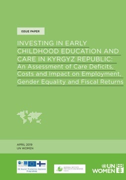 Investing in early childhood education and care in Kyrgyz Republic: An assessment of care deficits, costs and impact on employment, gender equality and fiscal returns