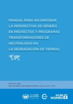 Manual para incorporar la perspectiva de género en proyectos y programas transformadores de neutralidad en la degradación de tierras