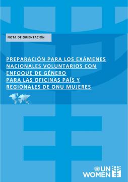 Nota de orientación sobre la preparación para los Exámenes Nacionales Voluntarios con enfoque de género para las oficinas de país y regionales de ONU Mujeres