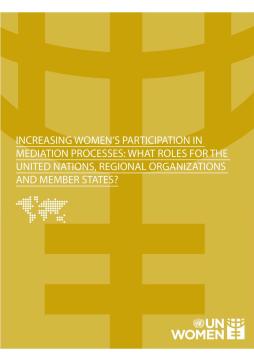 Increasing women’s participation in mediation processes: What roles for the United Nations, regional organizations, and Member States?