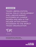 Trade liberalization,  social policy development, and labour market outcomes of chinese women and men in the decade after China's accession to the world trade organization