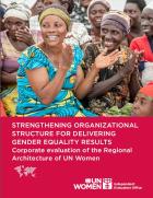 Strengthening organizational structure for delivering gender equality results: Corporate Evaluation of the Regional Architecture of UN Women