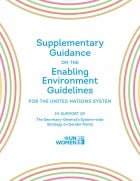 Supplementary guidance on the ‘Enabling environment guidelines for the United Nations system’ in support of the ‘Secretary-General’s system-wide strategy on gender parity’