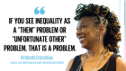 "If you see inequality as a 'them' problem or 'unfortunate other' problem, that is a problem" - Kimberle Crenshaw