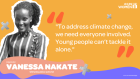 To address climate change, we need everyone involved. Young People can't tackle it alone." - Vanessa Nakate