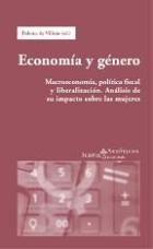 Economics and Gender: Macroeconomics, Fiscal Policy and Liberalization: An Analysis of Their Impact on Women
