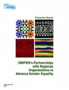 Evaluation Report: UNIFEM’s Partnerships with Regional Organizations to Advance Gender Equality